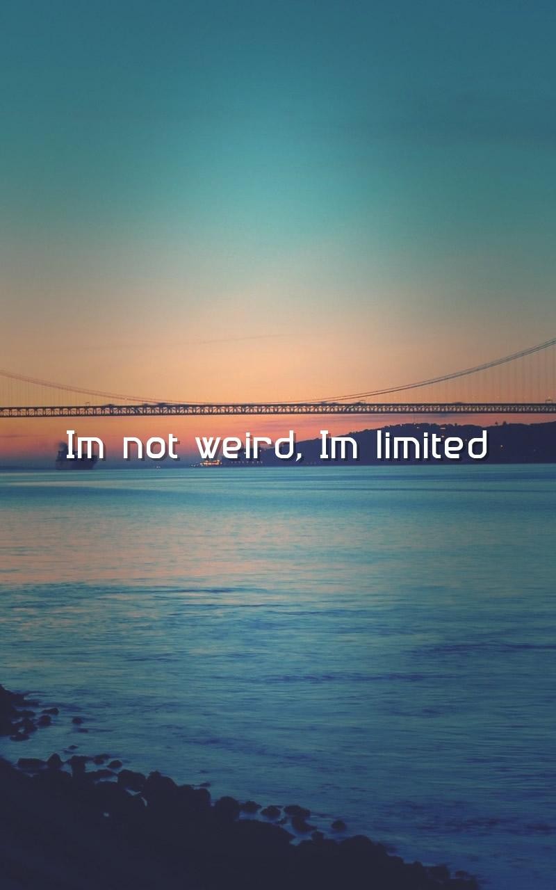 Weird Quotes Wallpaper I M Not Limited Edition