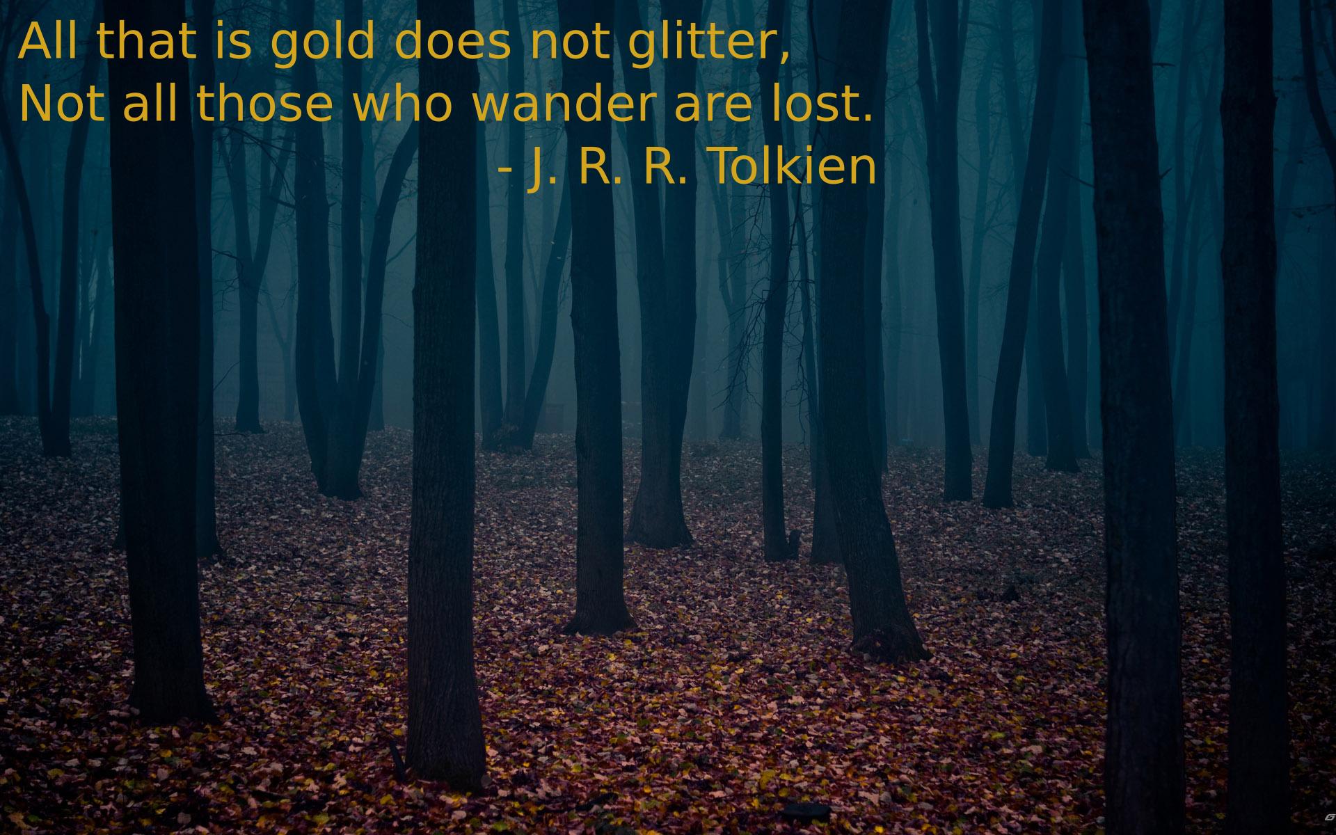 Not Glitter All Those Who Wander Are Lost J R Tolkien