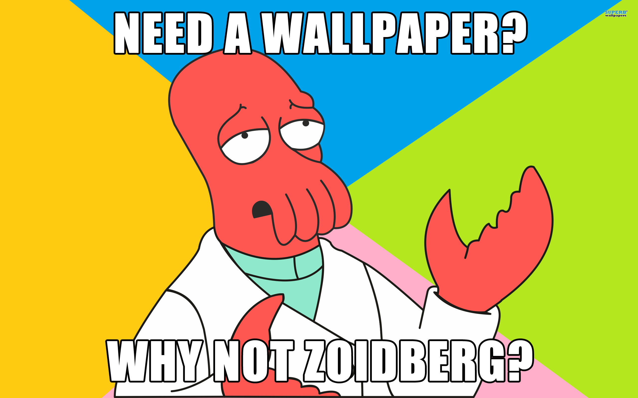 Need A Wallpaper Why Not Zoidberg Futurama