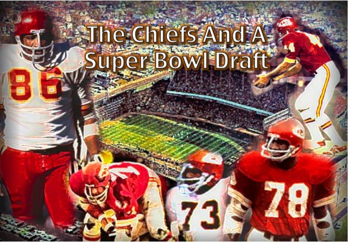The Chiefs And A Super Bowl Draft Part