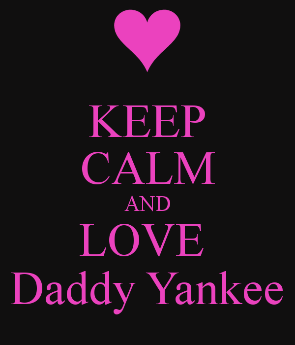 Keep Calm And Love Daddy Yankee Carry On Image