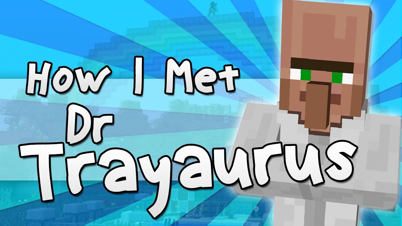 How I Met Dr Trayaurus Minecraft