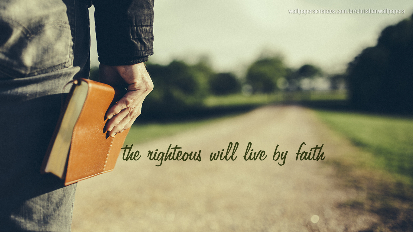 Christian Wallpaper The Righteous Will Live By Faith Bible
