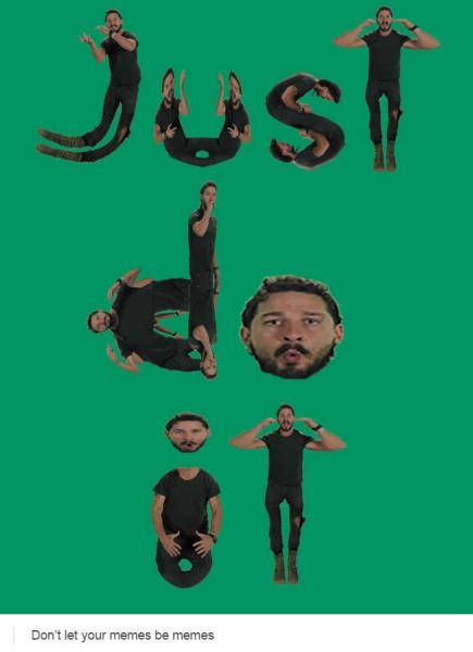 Shia LaBeouf reminds you to just do it   Real Funny
