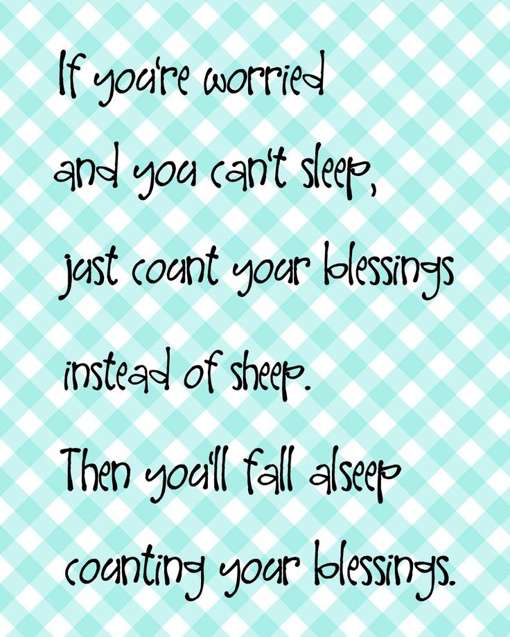 if your worried and you cant sleep just count your blessings instead