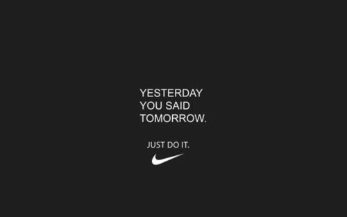 Yesterday You Said Tomorrow Just Do It