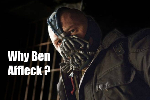 Ben Affleck Being Next Batman Why Sad Bane