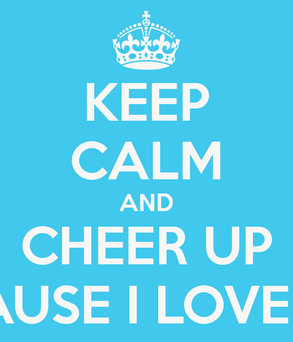 Keep Calm And Cheer Up Because I Love You Poster George