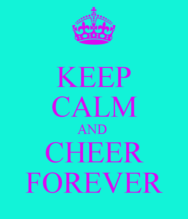 Keep Calm And Cheer Forever Carry On Image
