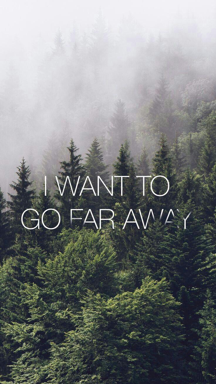 I Want To Go Far Away Wallpaper HD Quotes Quote