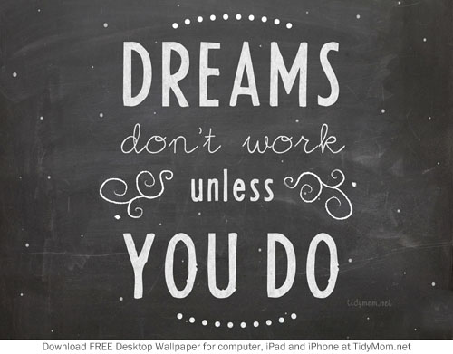Dreams Don T Work Unless You Do Background Wallpaper For Your