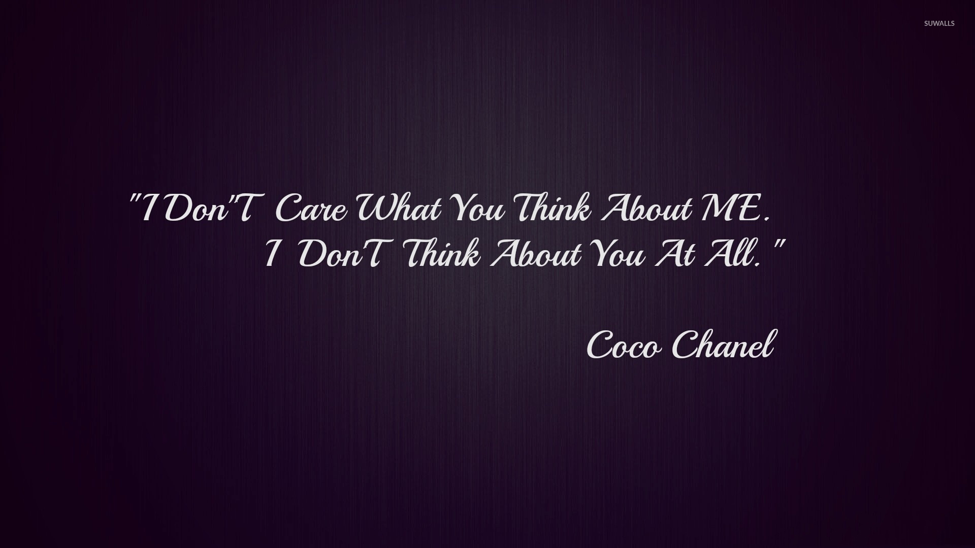 I Don T Care What You Think About Me Wallpaper Quote