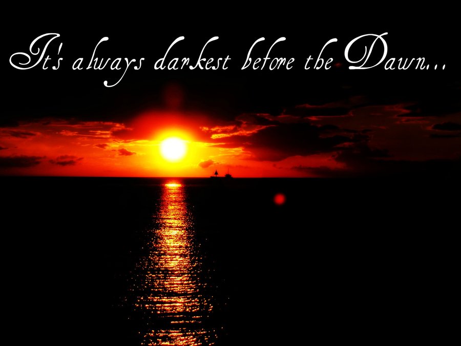 It S Always Darkest Before The Dawn By Gl30