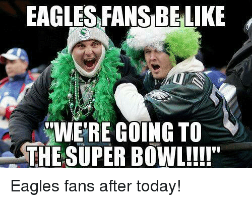 EAGLES FANS BELIKE WWERE GOING TO THE SUPER BOWL