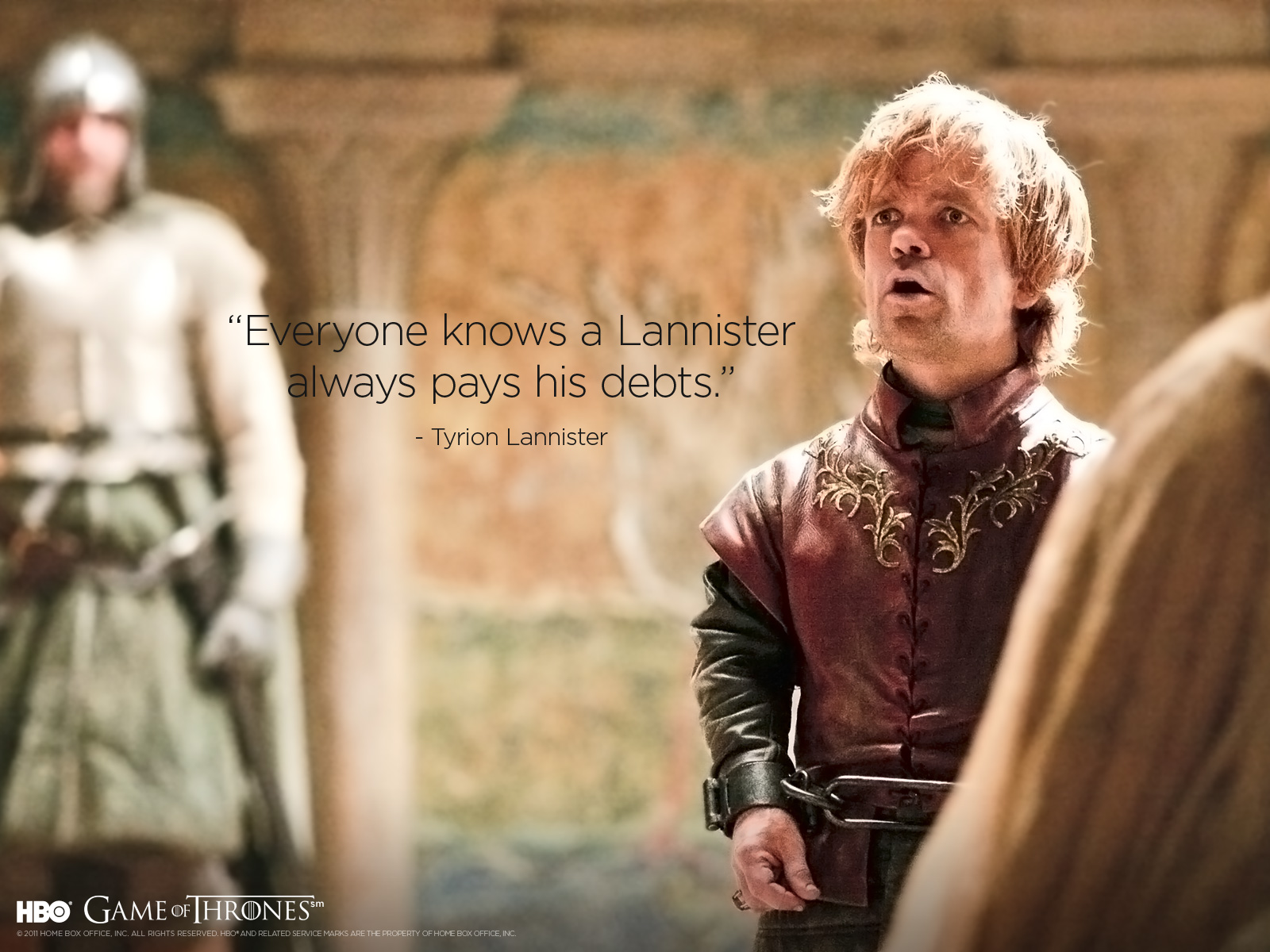 Everyone knows a Lannister always pays his debts   Tyrion Lannister