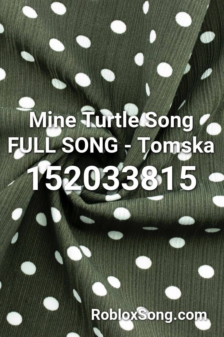 Mine Turtle Song Full Tomska Roblox Id Music Codes