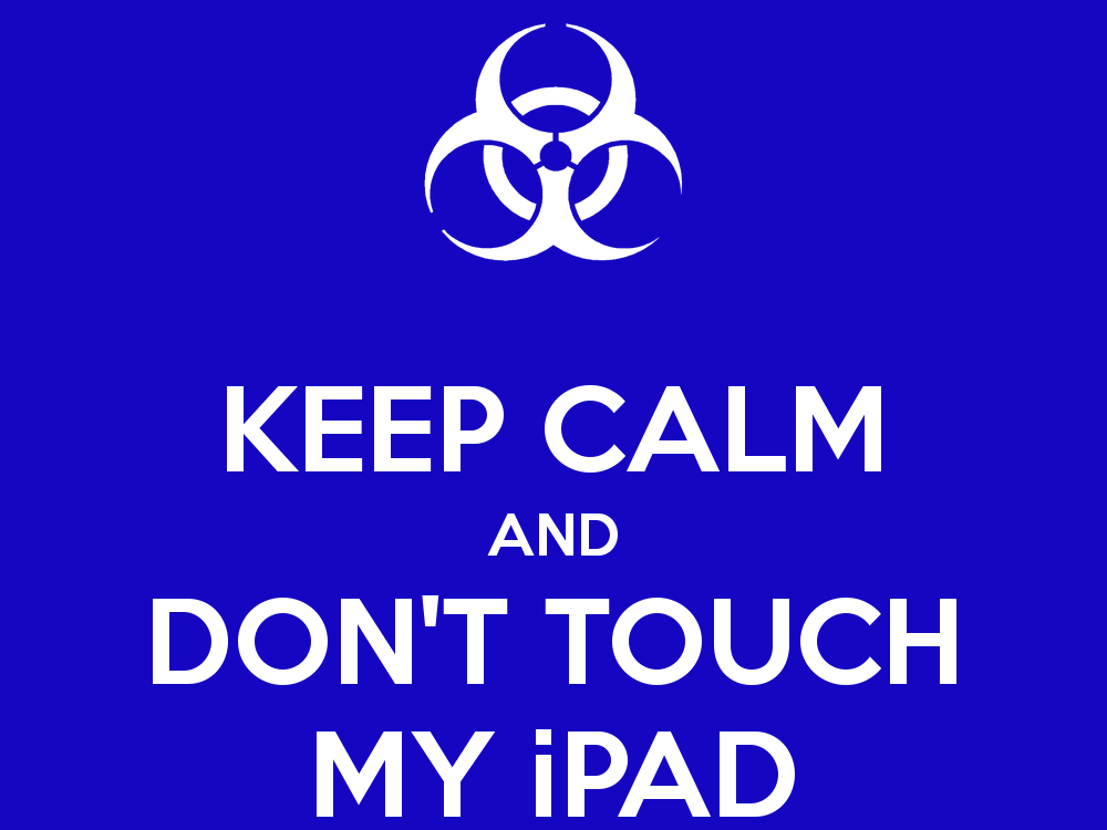 KEEP CALM AND DONT TOUCH MY iPAD   KEEP CALM AND CARRY ON Image