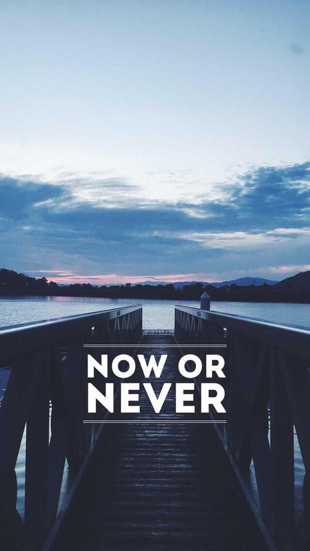 Now or Never Motivational quotes wallpaper Inspirational quotes