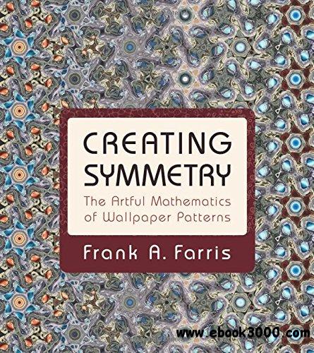 Creating Symmetry The Artful Mathematics Of Wallpaper Patterns