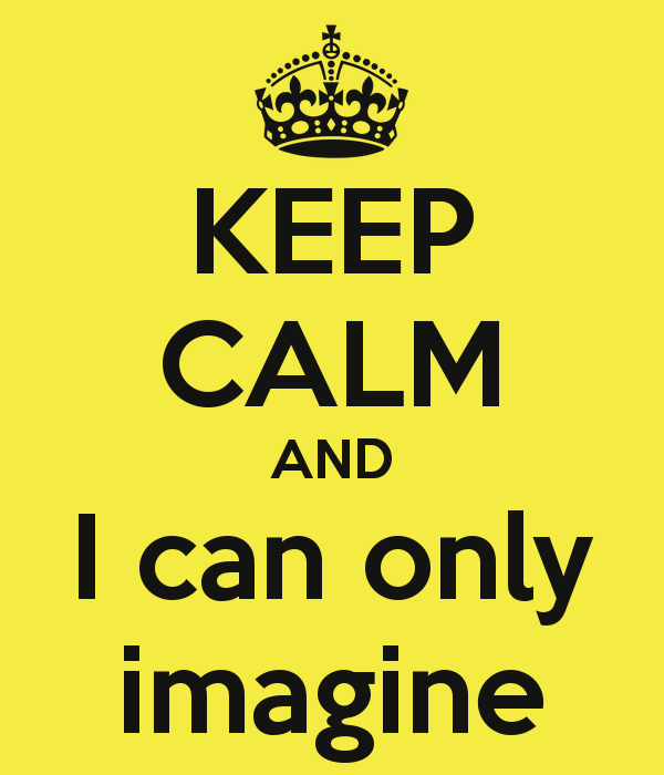 Keep Calm And I Can Only Imagine Carry On Image