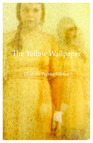 The Yellow Wallpaper Charlotte Perkins Gilman Book Maven S