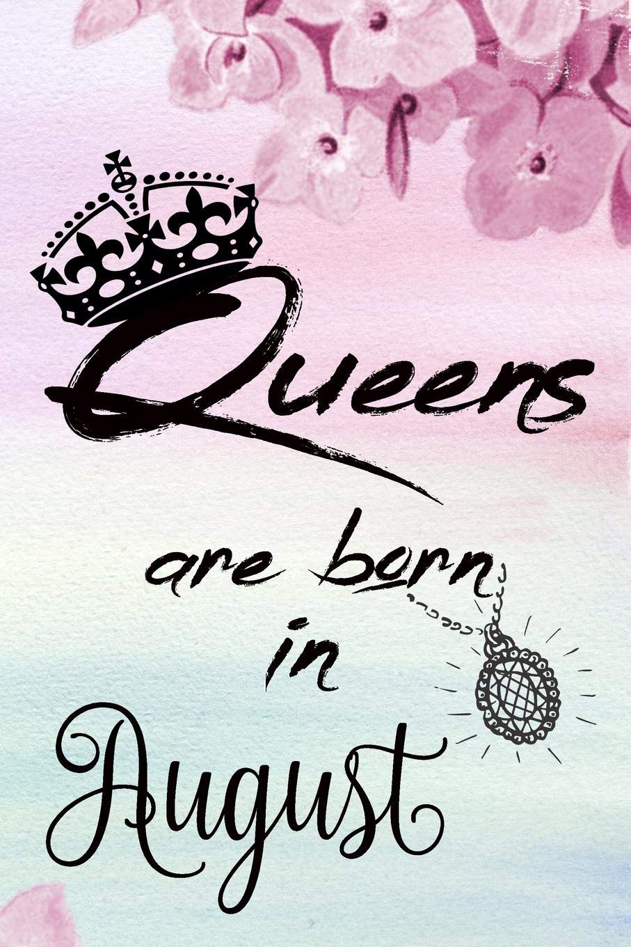 Queens Are Born In August Special Women BirtHDay Notebook Journal