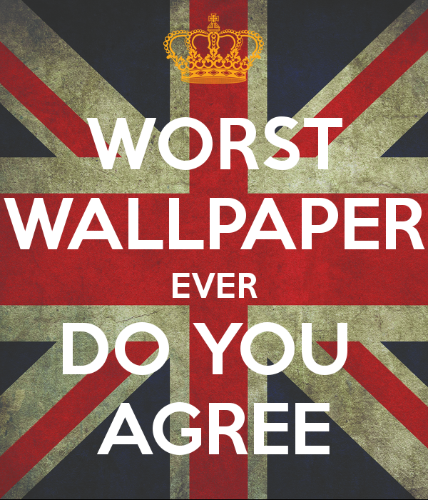 Worst Wallpaper Ever Do You Agree Keep Calm And Carry On Image
