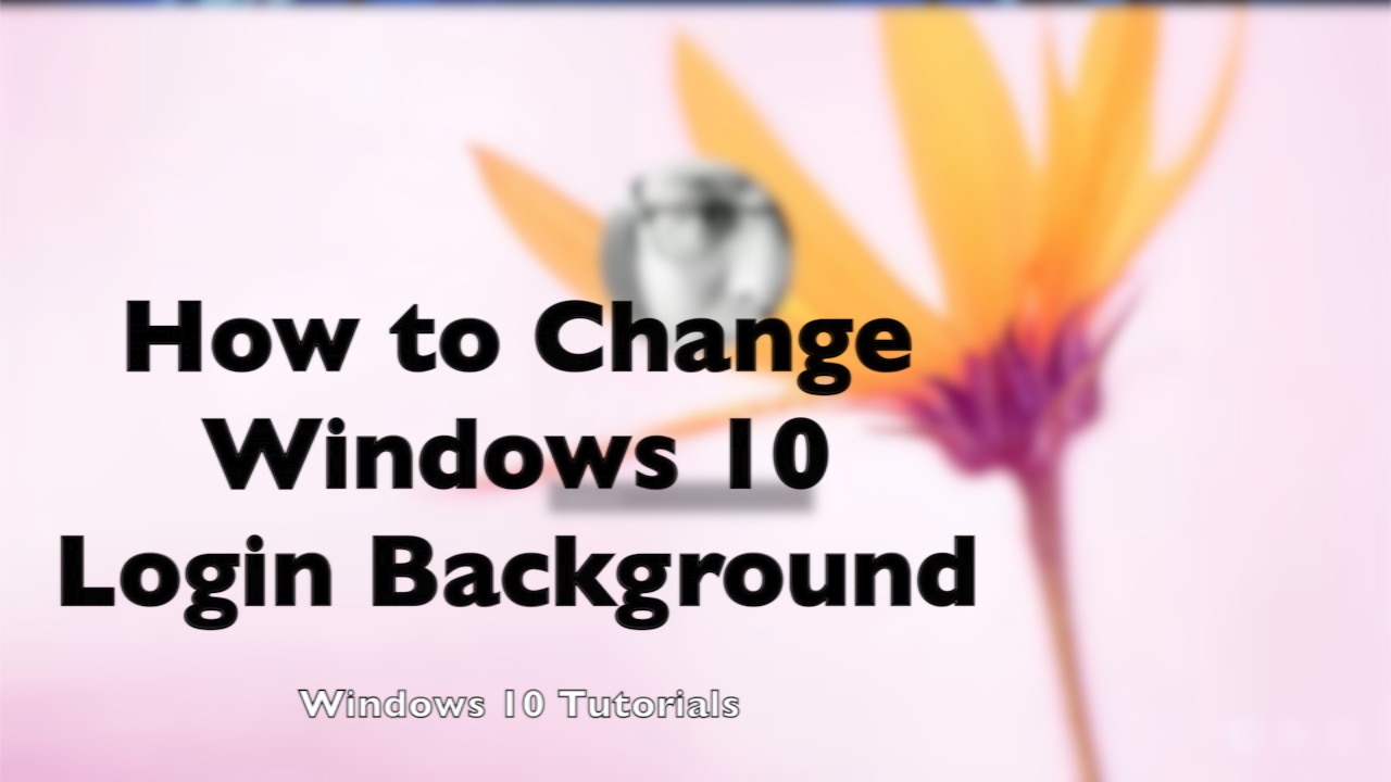 How To Change Windows Login Screen Background