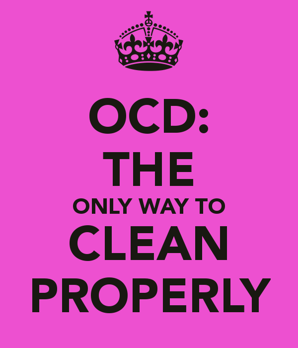 OCD THE ONLY WAY TO CLEAN PROPERLY   KEEP CALM AND CARRY ON Image