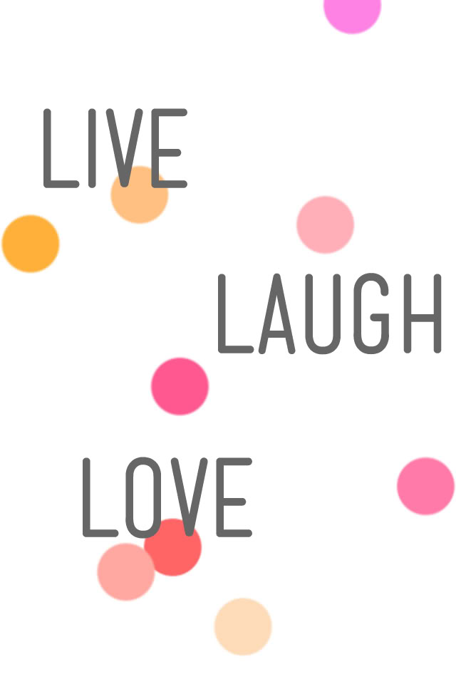 Free download Live Love Laugh Wallpaper 640x960 for your Desktop Mobile   Tablet  Explore 90 Live Laugh Love Wallpapers  Live Laugh Love Desktop  Wallpaper Live Laugh Love Quote Wallpapers Live