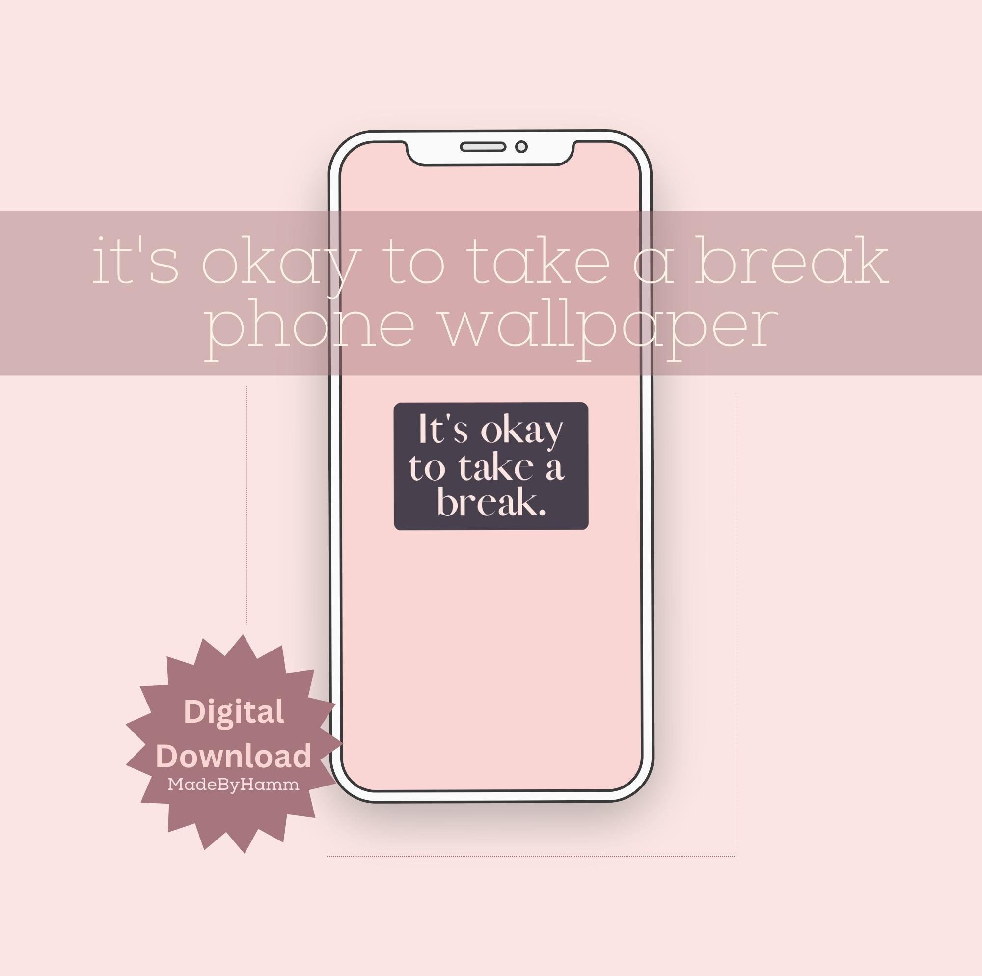 It S Okay To Take A Break iPhone Android Phone Wallpaper