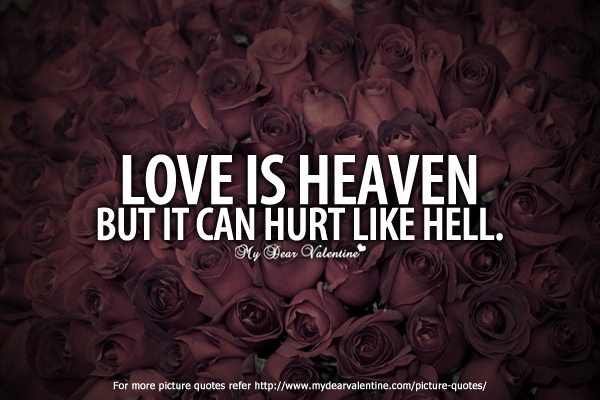 Love Hurts Quotes Is Heaven But It Can Hurt Jpg
