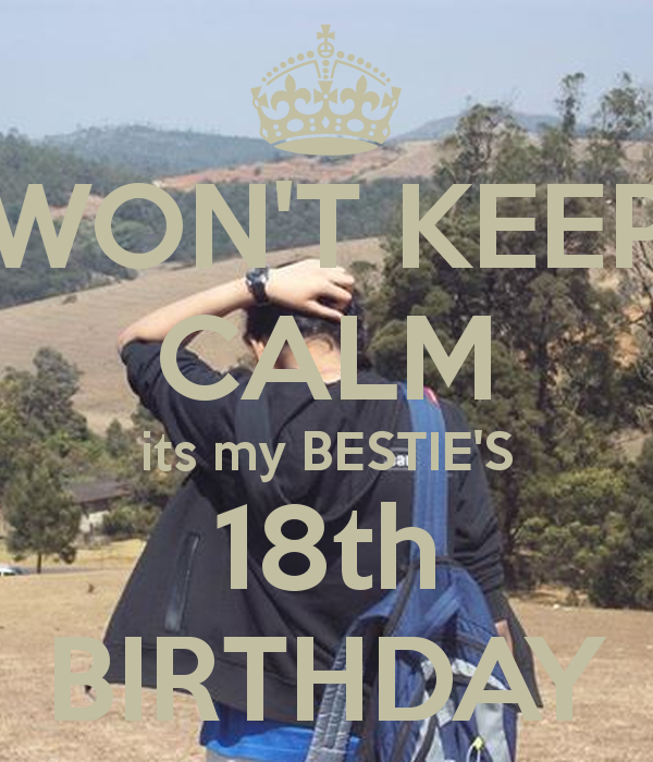 Won T Keep Calm Its My Bestie S 18th BirtHDay And Carry On