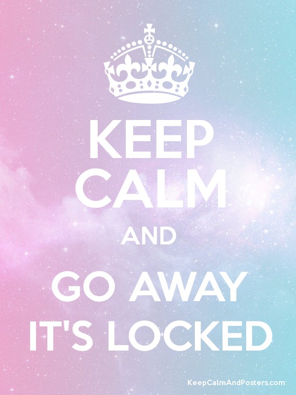 Keep Calm And Go Away It S Locked Poster