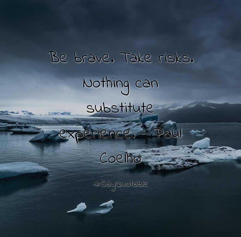 Quotes About Be Brave Take Risks Nothing Can Substitute