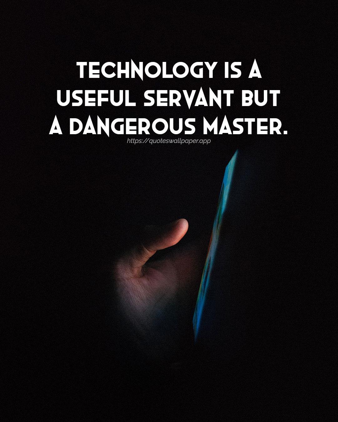 Technology Is A Useful Servant But A Quotes Wallpaper