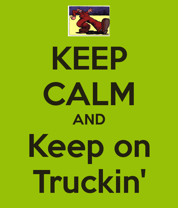 KEEP CALM AND Keep on Truckin   KEEP CALM AND CARRY ON Image