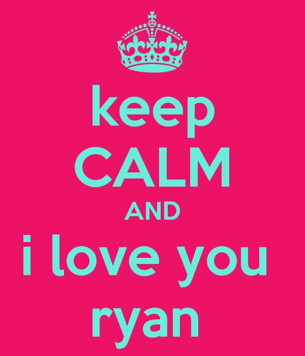 Keep Calm And I Love You Ryan Png