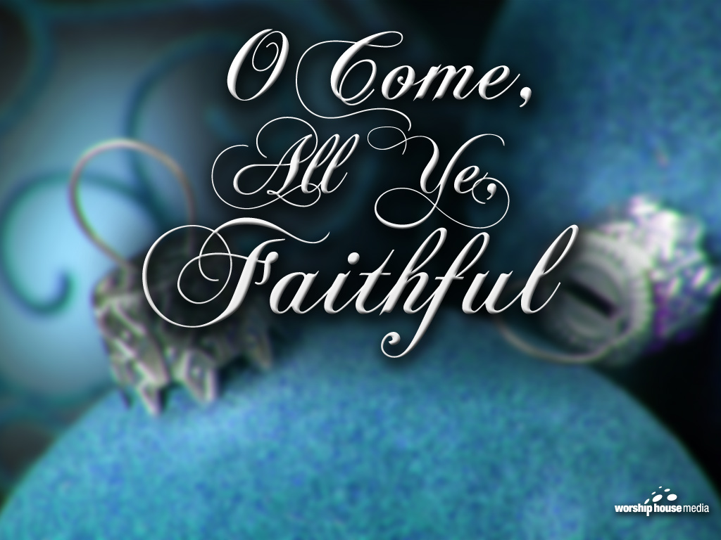Best O Come All Ye Faithful Wallpaper