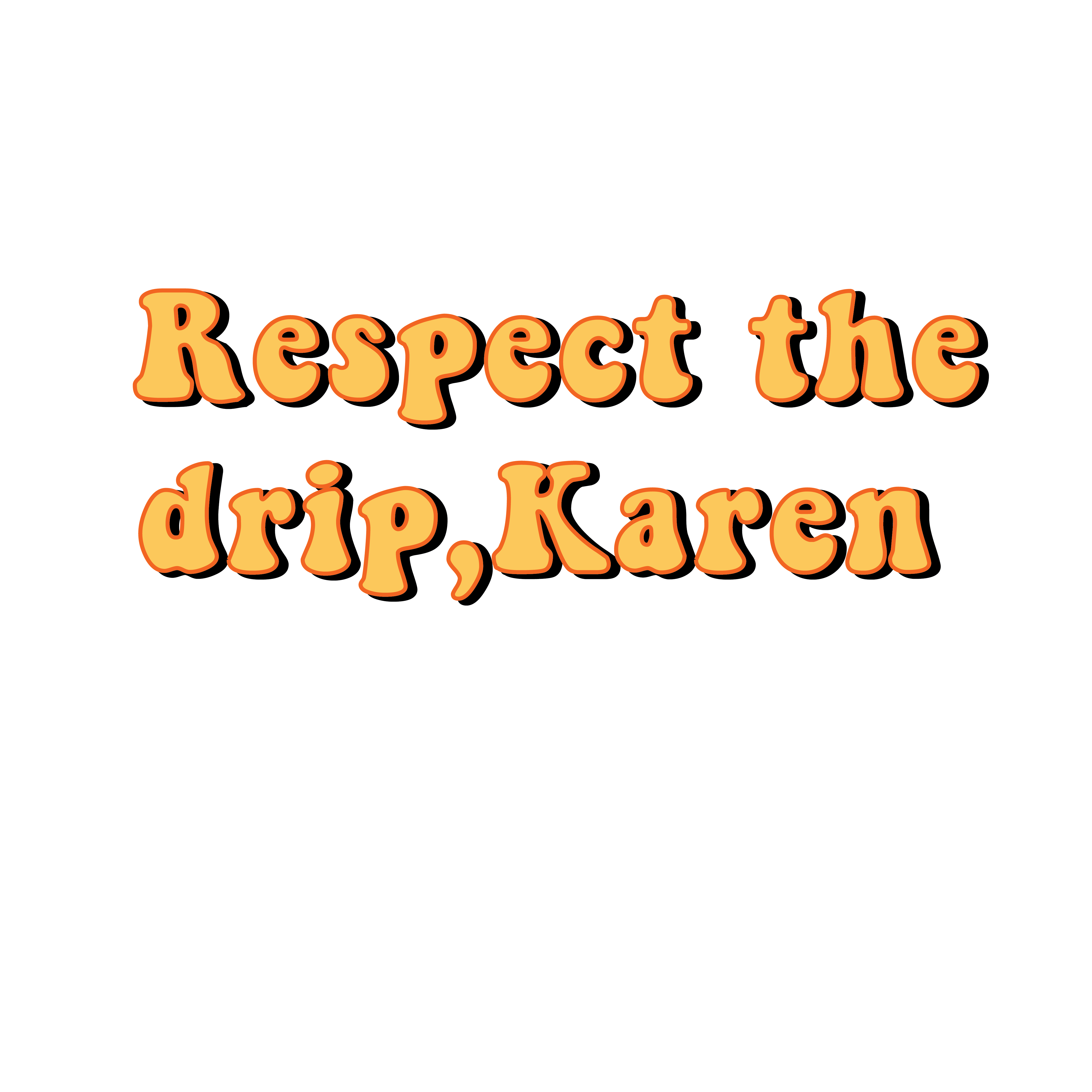 Respect The Drip Karen Frankly Wearing
