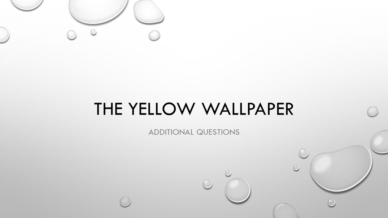 The Yellow Wallpaper Additional Questions Ppt Video Online