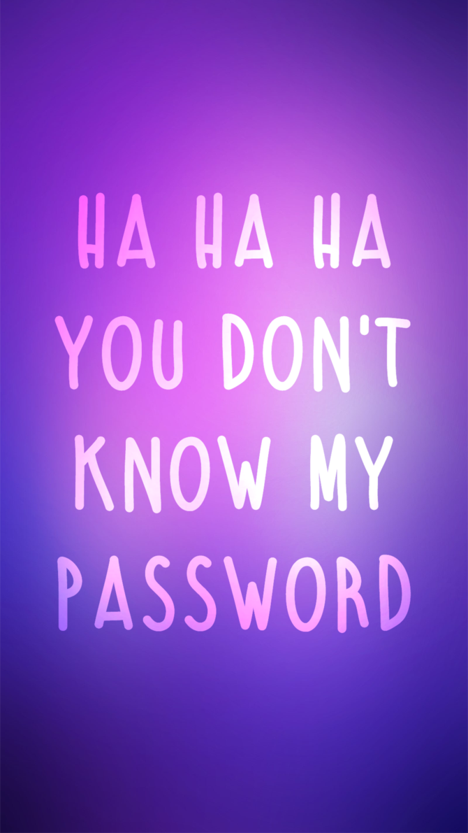 Ha Ha Ha You Dont Know My Password Lockscreen by OJPAW