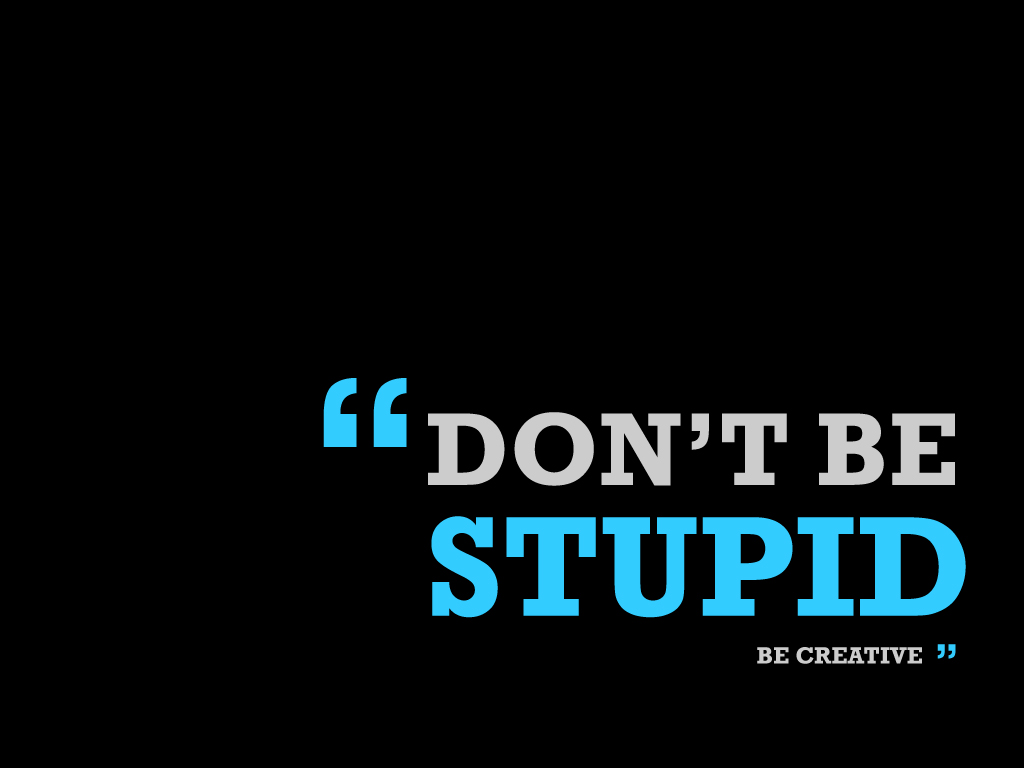 Don T Be Stupid Life Is Like That
