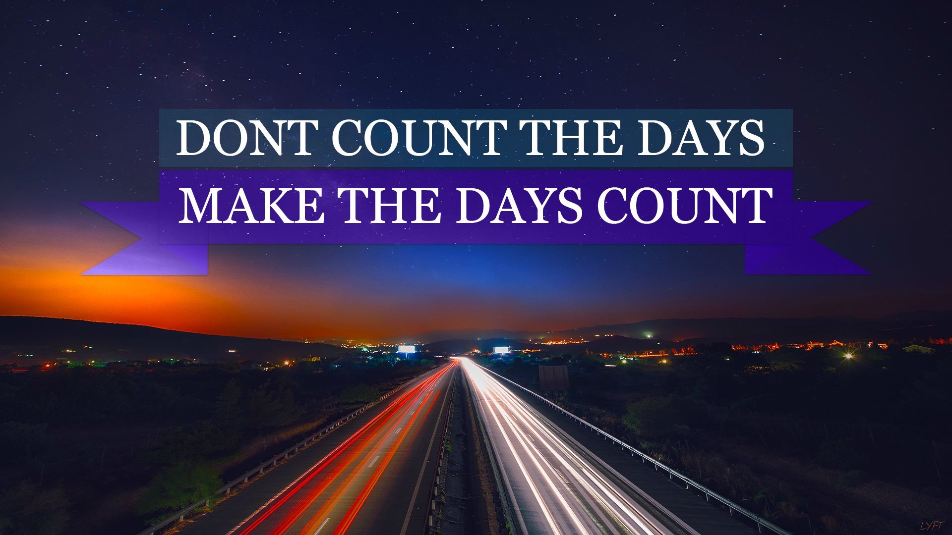 A motivational image of a highway at night with light trails, overlaid with the text 'Don't count the days, make the days count'