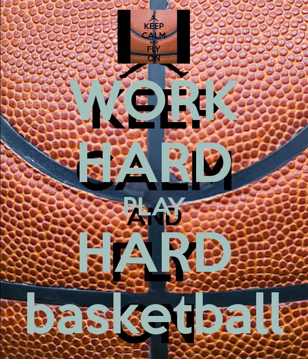 WORK HARD PLAY HARD basketball   KEEP CALM AND CARRY ON Image 600x700