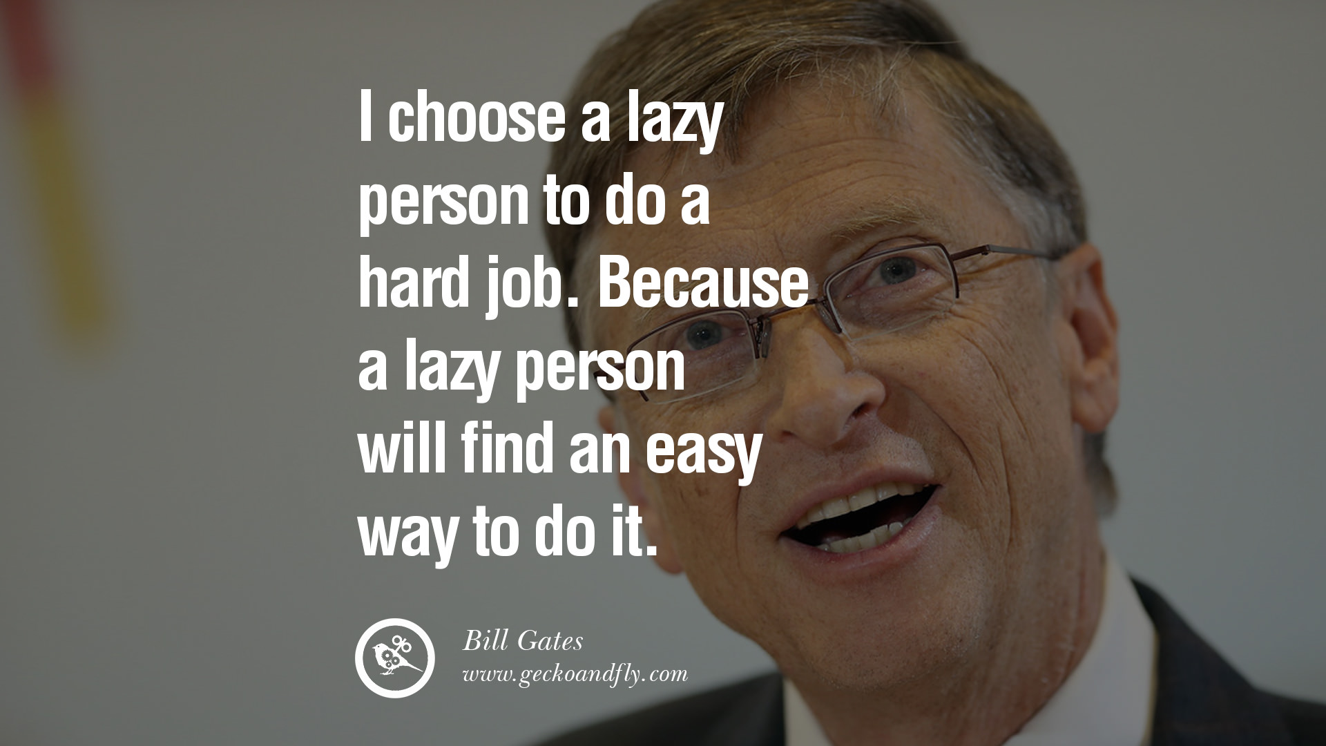 Bill Gates Quotes I choose a lazy person to do a hard job Because a 1920x1080
