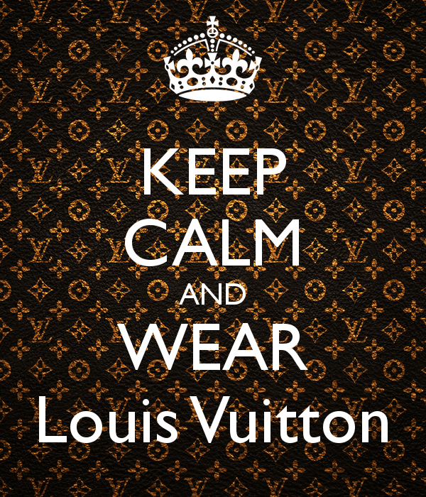 Keepcalm O Matic Co Uk P Keep Calm And Wear Louis Vuitton