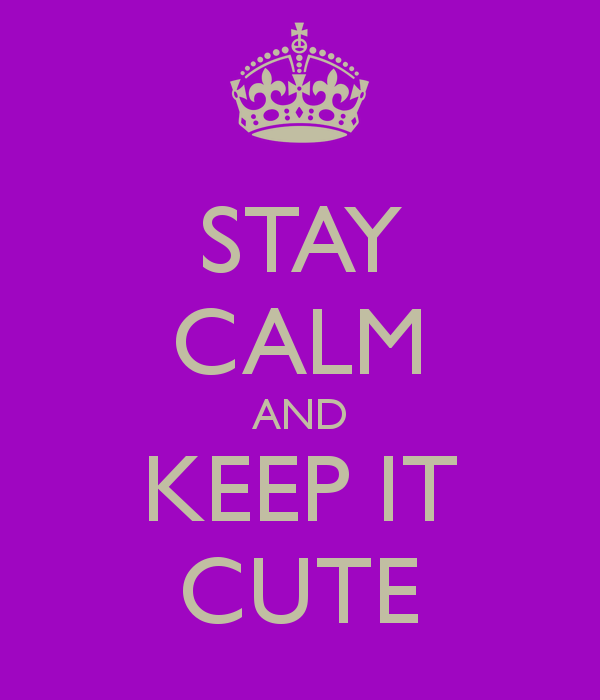 STAY CALM AND KEEP IT CUTE   KEEP CALM AND CARRY ON Image Generator