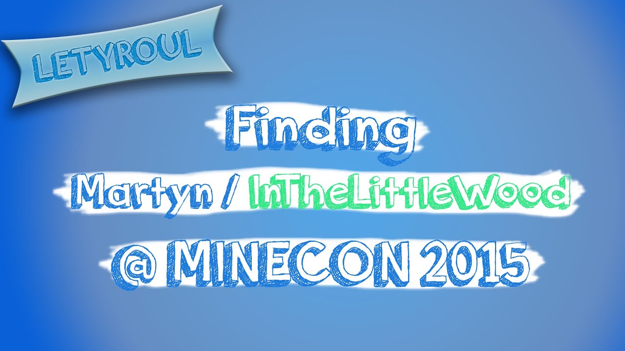 Finding Martyn Inthelittlewood Minecon