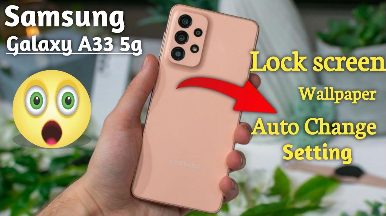 Samsung Galaxy A33 Lock Screen Wallpaper Automatic Change
